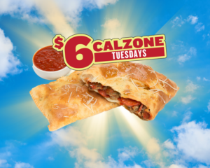 Meatlovers Calzone in the sky with a $6 Calzone Tuesdays label